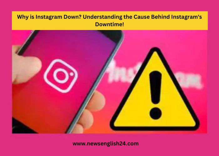 Why is Instagram Down? Understanding the Cause Behind Instagram's Downtime!