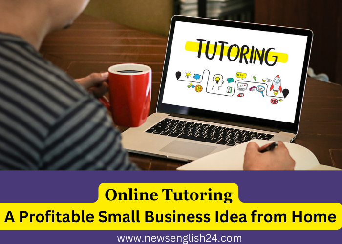 Online Tutoring: A Profitable Small Business Idea from Home newsenglish24