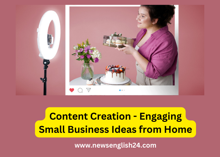 Content Creation: Engaging Small Business Ideas from Home newsenglish24