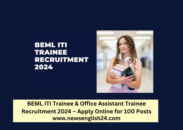 BEML ITI Trainee & Office Assistant Trainee Recruitment 2024 – Apply Online for 100 Posts