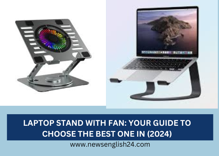 LAPTOP STAND WITH FAN: YOUR GUIDE TO CHOOSE THE BEST ONE IN (2024) Newsenglish24